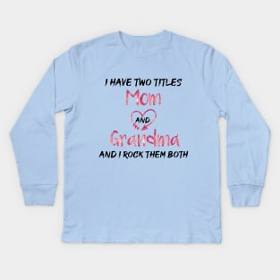 I Have Two Titles Mom And Grandma And I Rock Them Both Kids Long Sleeve T-Shirt